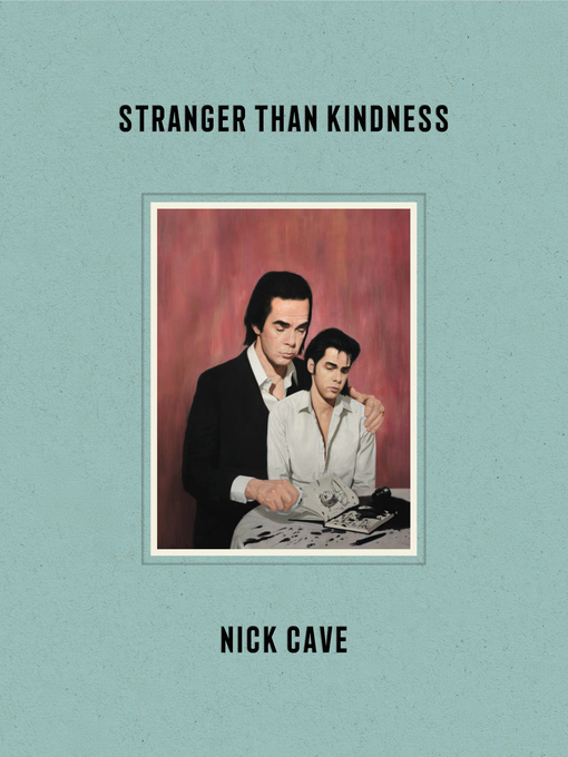 Title details for Stranger Than Kindness by Nick Cave - Available